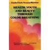 Health, Youth And Beauty Through Color Breathing - PB